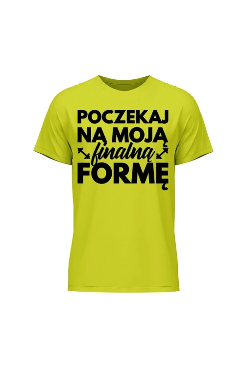 Koszulka męska Poczekaj na moją finalną formę - limonka