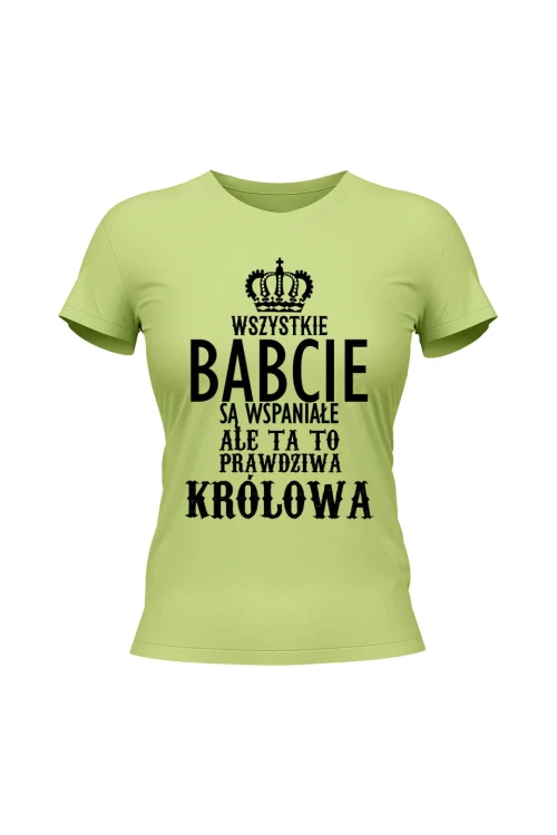 Koszulka damska Wszystkie babcie są wspaniałe ale ta to prawdziwa królowa - limonka