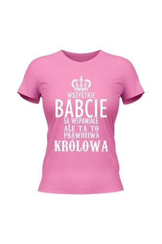 Koszulka damska Wszystkie babcie są wspaniałe ale ta to prawdziwa królowa - różowa