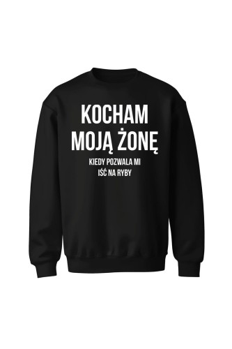 Bluza bez kaptura Kocham Moją Żonę kiedy pozwala mi iść na ryby - czarna