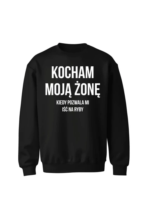 Bluza bez kaptura Kocham Moją Żonę kiedy pozwala mi iść na ryby - czarna