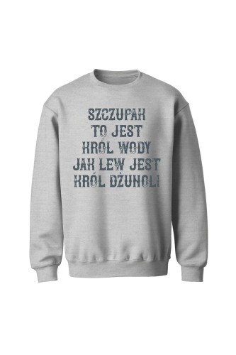 Bluza bez kaptura Szczupak to jest król wody jak lew jest król dżungli - szara
