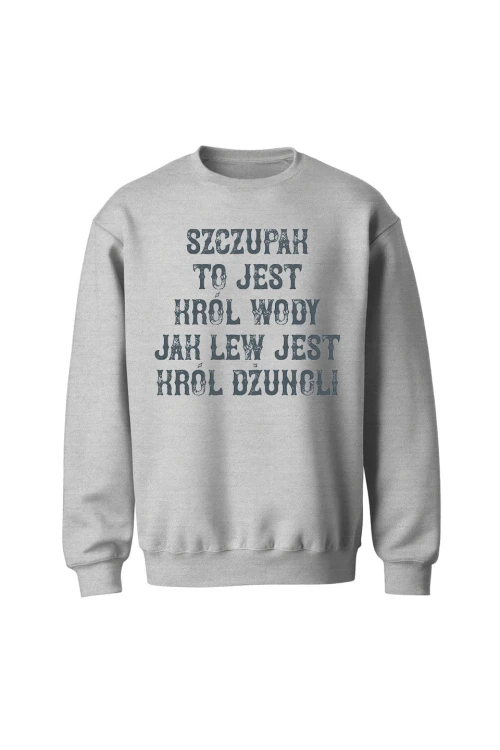 Bluza bez kaptura Szczupak to jest król wody jak lew jest król dżungli - szara