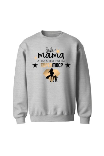 Bluza bez kaptura Jestem mamą a jaka jest twoja supermoc - szara
