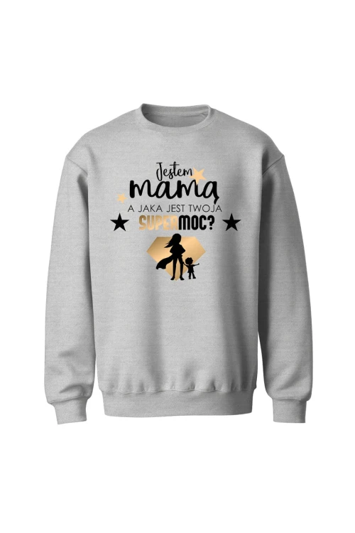 Bluza bez kaptura Jestem mamą a jaka jest twoja supermoc - szara