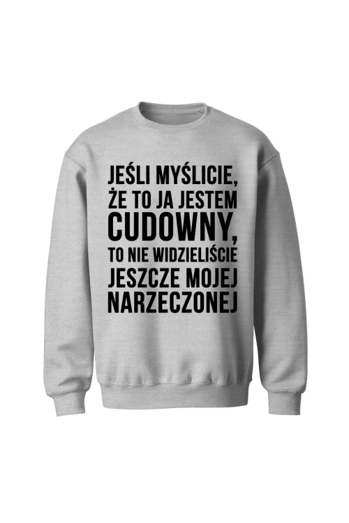 Bluza bez kaptura Jeśli myślicie że to ja jestem cudowny - szara