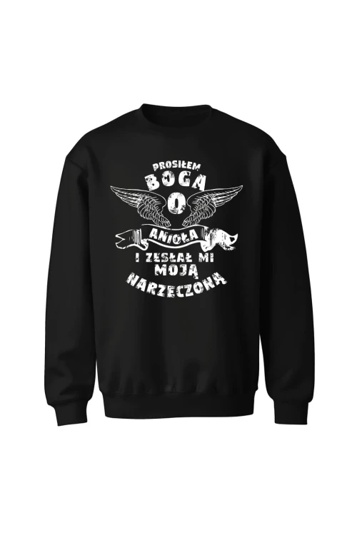 Bluza bez kaptura Prosiłem Boga o anioła i zesłał mi moją narzeczoną - czarna