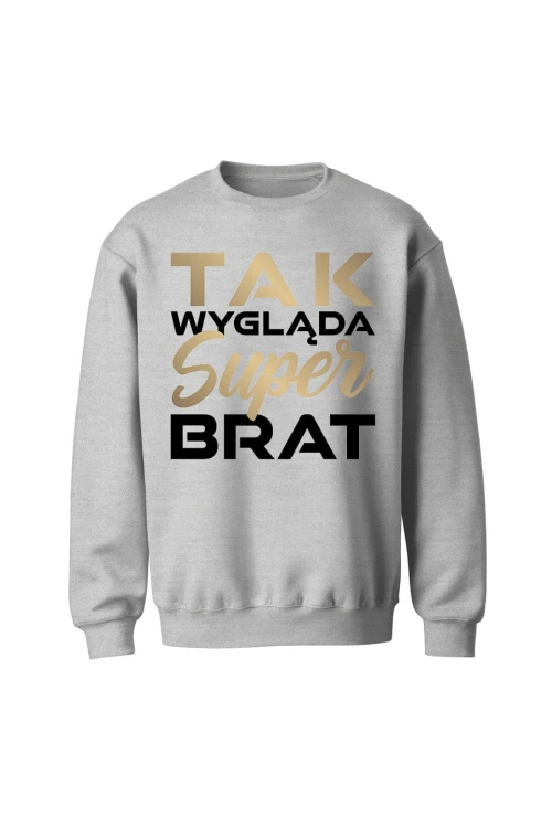 Bluza bez kaptura Tak wygląda super brat - szara