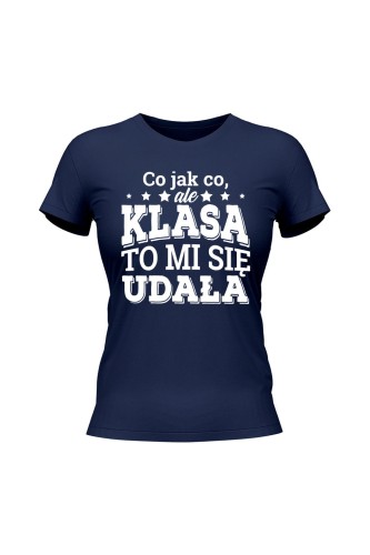 Koszulka damska Co jak co ale klasa to mi się udała - granatowa