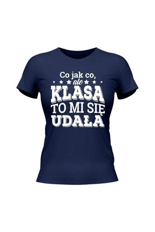 Koszulka damska Co jak co ale klasa to mi się udała - granatowa