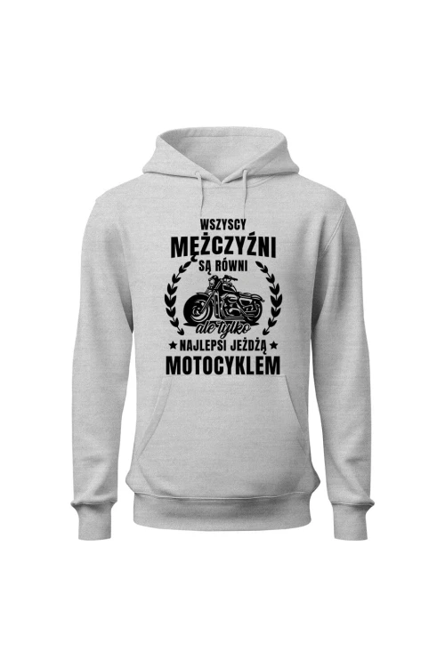 Bluza męska z kapturem Najlepsi jeżdżą motocyklem - szara