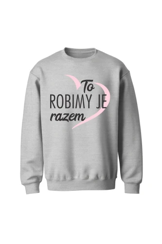 Bluza bez kaptura To robimy je razem 