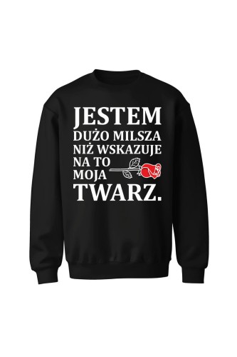 Bluza bez kaptura Jestem dużo milsza niż wskazuje na to moja twarz - czarna