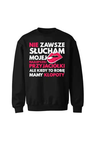 Bluza bez kaptura Nie zawsze słucham mojej najlepszej przyjaciółki