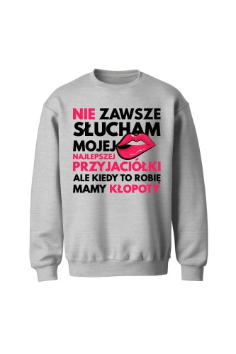 Bluza bez kaptura Nie zawsze słucham mojej najlepszej przyjaciółki - szara
