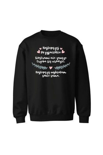 Bluza bez kaptura Najlepszej Przyjaciółce Siostrami nie zawsze trzeba się urodzić - czarna