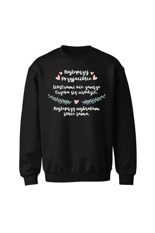 Bluza bez kaptura Najlepszej Przyjaciółce Siostrami nie zawsze trzeba się urodzić - czarna
