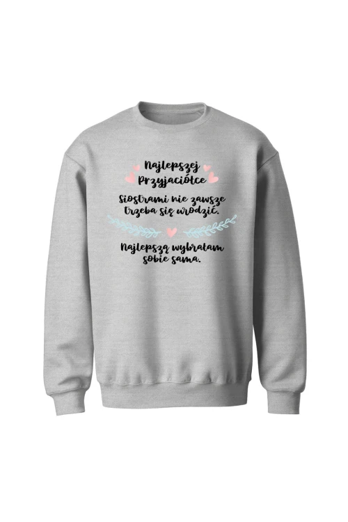 Bluza bez kaptura Najlepszej Przyjaciółce Siostrami nie zawsze trzeba się urodzić - szara