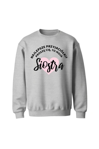 Bluza bez kaptura Najlepsze przyjaciółki proszę cię to moja Siostra