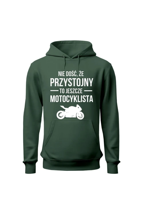 Bluza męska z kapturem Nie dość że przystojny to jeszcze motocyklista - zielona