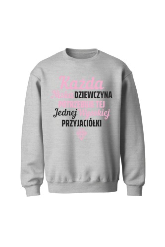 Bluza bez kaptura Każda niska dziewczyna potrzebuje tej jednej wysokiej przyjaciółki - szara