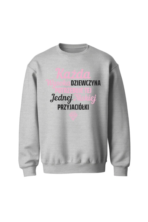 Bluza bez kaptura Każda wysoka dziewczyna potrzebuje tej jednej niskiej przyjaciółki - szara