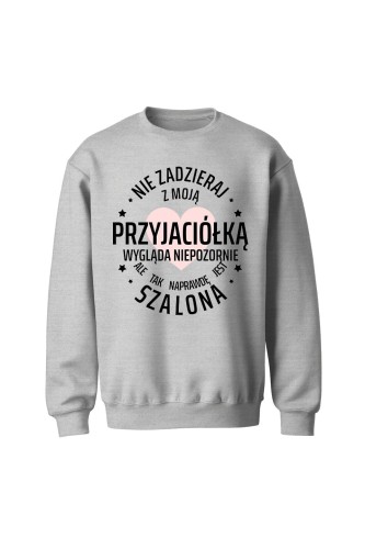 Bluza bez kaptura Nie zadzieraj z moją przyjaciółką - szara