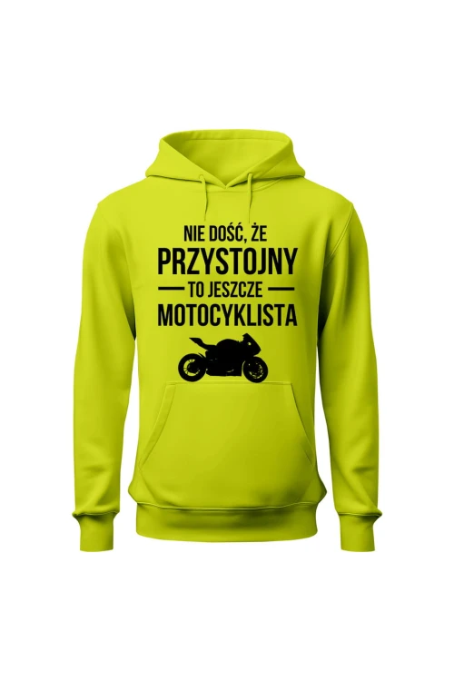 Bluza męska z kapturem Nie dość że przystojny to jeszcze motocyklista - limonka