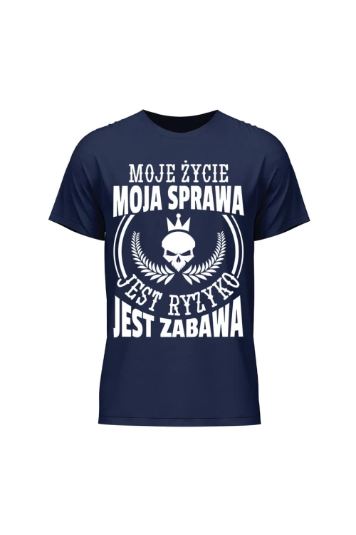 Koszulka męska Moje życie moja sprawa jest ryzyko jest zabawa - granatowa