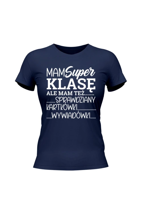 Koszulka damska Mam super klasę ale mam też - granatowa
