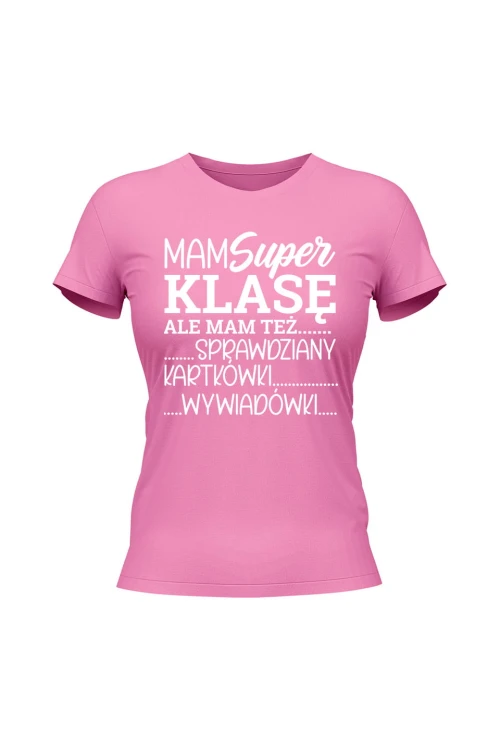 Koszulka damska Mam super klasę ale mam też - różowa
