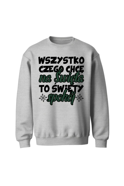 Bluza bez kaptura Wszystko czego chcę na święta to święty spokój - szara