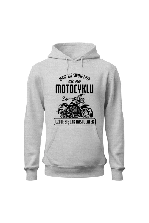 Bluza męska z kapturem Mam już swoje lata ale na motocyklu czuję się jak nastolatek - szara