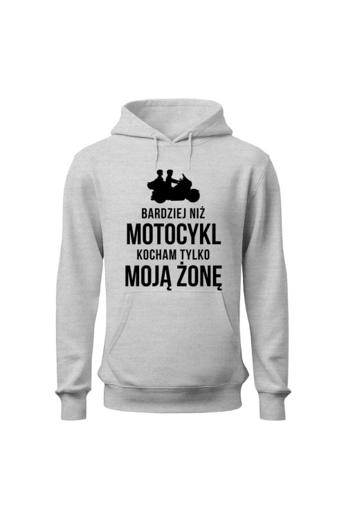 Bluza męska z kapturem Bardziej niż motocykl kocham tylko moją żonę - szara