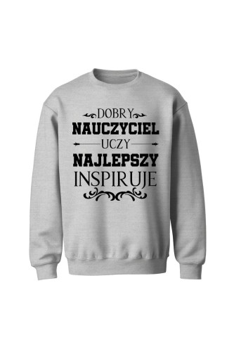 Bluza bez kaptura Dobry nauczyciel uczy najlepszy inspiruje - szara