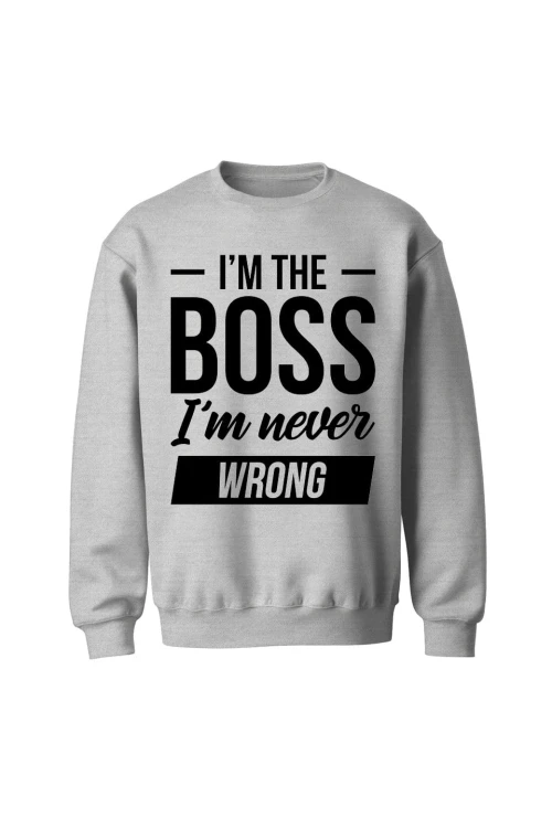 Bluza bez kaptura Im the boss im never wrong - szara