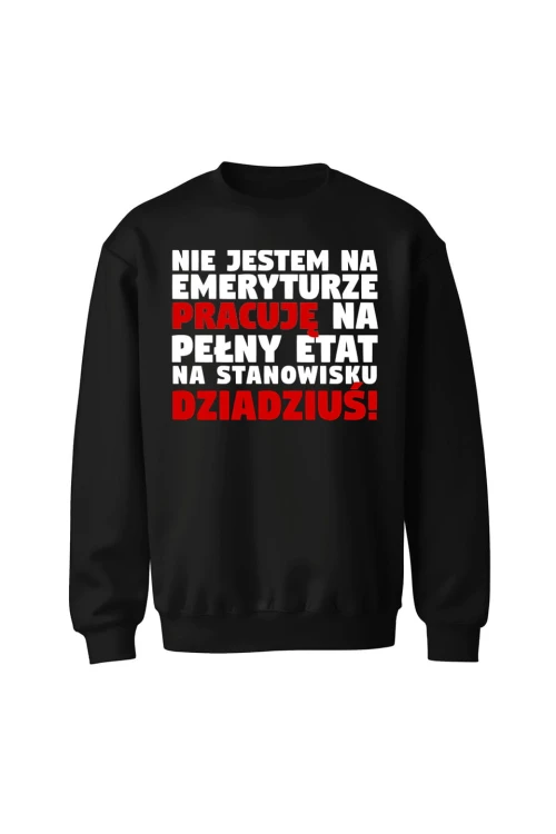 Bluza bez kaptura Nie jestem na emeryturze pracuję na pełny etat - czarna