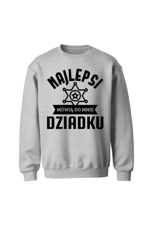 Bluza bez kaptura Najlepsi mówią do mnie dziadku - szara