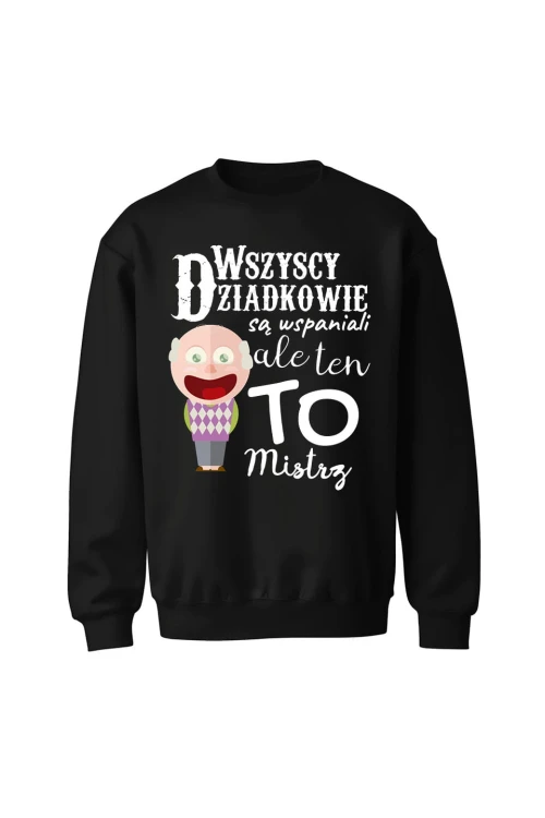 Bluza bez kaptura Wszyscy dziadkowie są wspaniali ale ten to mistrz - czarna