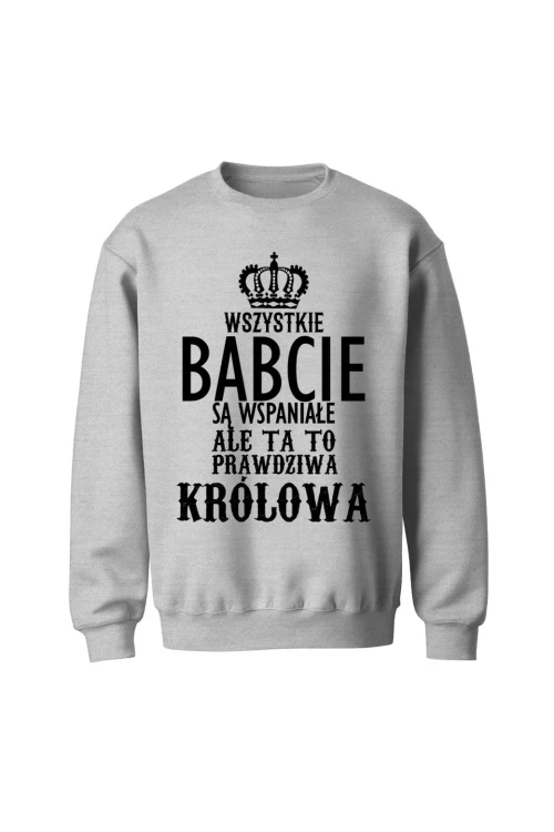 Bluza bez kaptura Wszystkie babcie są wspaniałe ale ta to prawdziwa królowa - szara