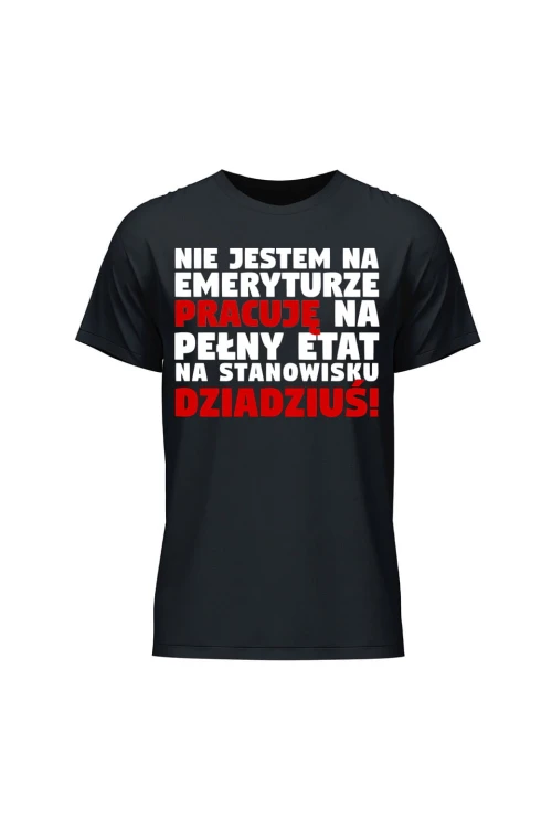 Koszulka męska Nie jestem na emeryturze pracuję na pełny etat - czarna