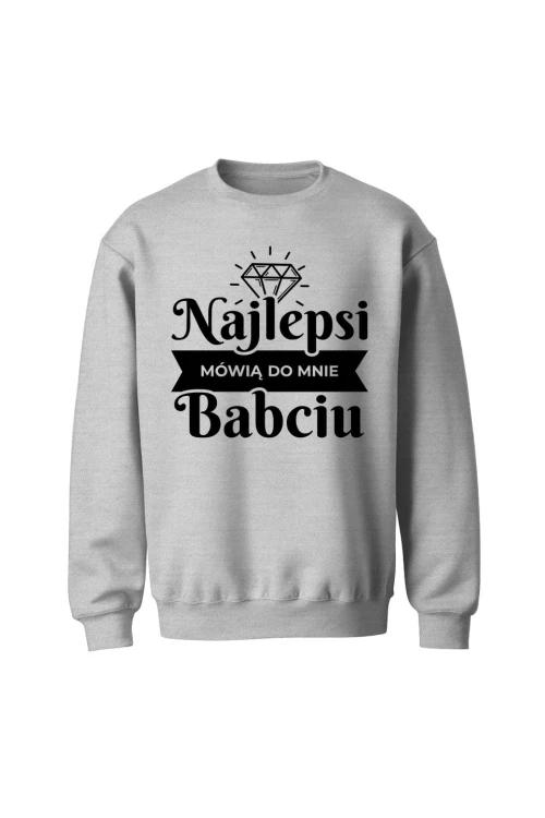 Bluza bez kaptura Najlepsi mówią do mnie babciu - szara