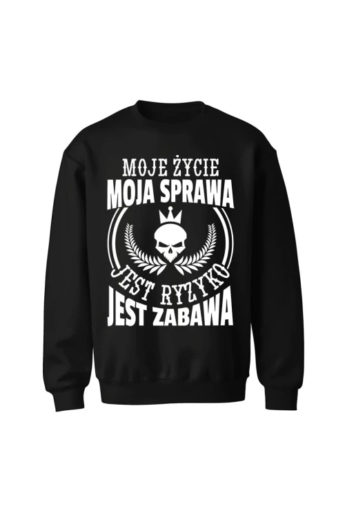 Bluza bez kaptura Moje życie moja sprawa jest ryzyko jest zabawa - czarna