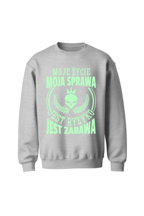 Bluza bez kaptura Moje życie moja sprawa jest ryzyko jest zabawa - szara