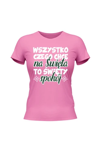 Koszulka damska Wszystko czego chcę na święta to święty spokój