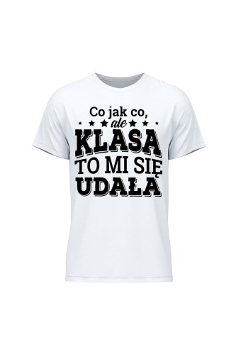 Koszulka męska Co jak co ale klasa to mi się udała - biała