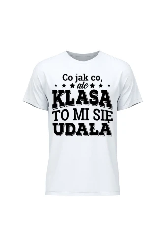Koszulka męska Co jak co ale klasa to mi się udała