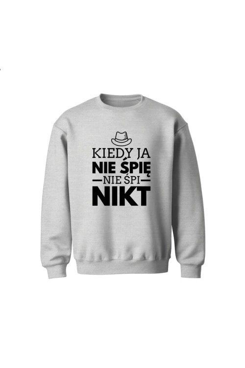 Bluza dziecięca bez kaptura Kiedy ja nie śpię nie śpi nikt - szara