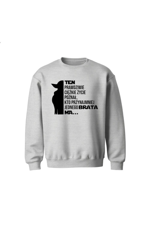 Bluza dziecięca bez kaptura Ten prawdziwie ciężkie życie poznał kto przynajmniej jednego brata ma - szara