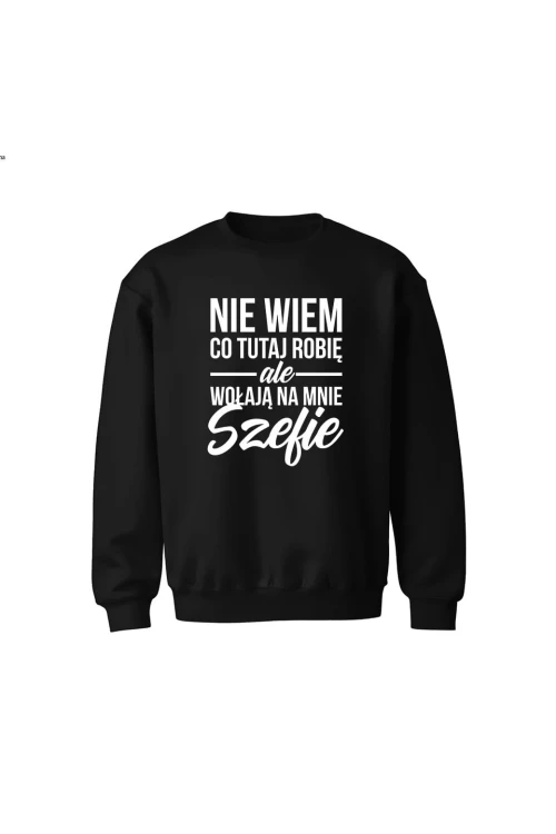 Bluza dziecięca bez kaptura Nie wiem co tutaj robię ale wołają na mnie szefie - czarna